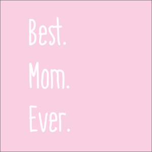 Best Mom Ever